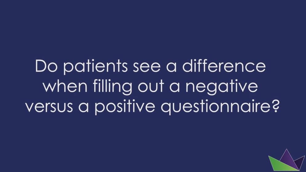 Do patients see a difference when filling out a negative versus a positive questionnaire