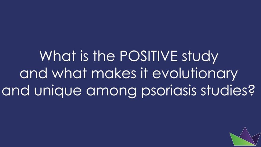 What is the POSITIVE study and what makes it evolutionary and unique among psoriasis studies?