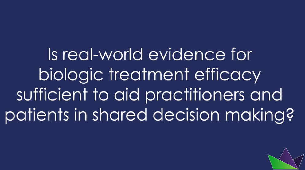 Is real-world evidence for biologic treatment efficacy sufficient to aid practitioners and patients in shared decision making